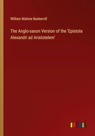 The Anglo-saxon Version of the 'Epistola Alexandri ad Aristotelem'