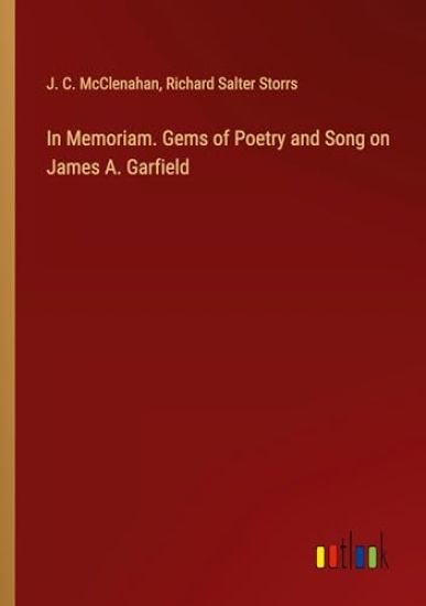 In Memoriam. Gems of Poetry and Song on James A. Garfield