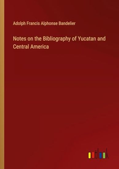 Notes on the Bibliography of Yucatan and Central America