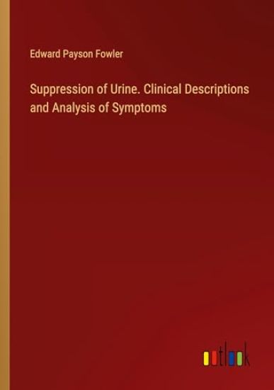Suppression of Urine. Clinical Descriptions and Analysis of Symptoms