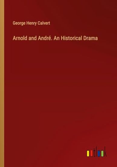 Arnold and Andr?. An Historical Drama
