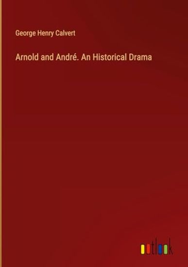 Arnold and Andr?. An Historical Drama