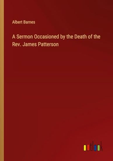A Sermon Occasioned by the Death of the Rev. James Patterson