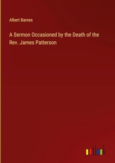 A Sermon Occasioned by the Death of the Rev. James Patterson