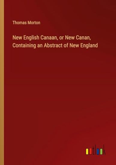 New English Canaan, or New Canan, Containing an Abstract of New England