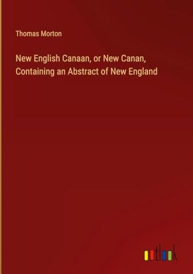 New English Canaan, or New Canan, Containing an Abstract of New England