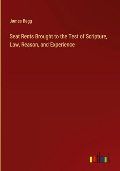 Seat Rents Brought to the Test of Scripture, Law, Reason, and Experience