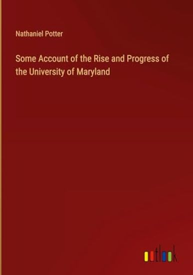 Some Account of the Rise and Progress of the University of Maryland
