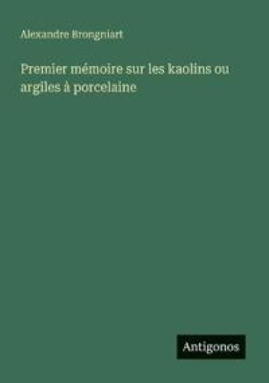 Premier mémoire sur les kaolins ou argiles à porcelaine