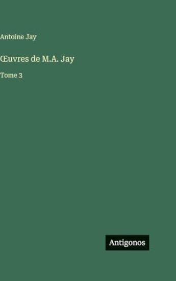 OEuvres de M.A. Jay