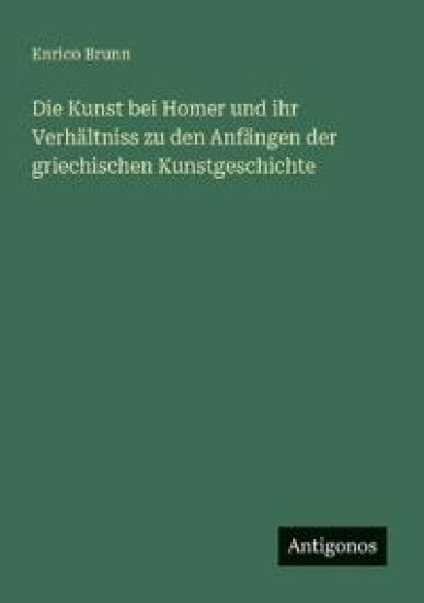 Die Kunst bei Homer und ihr Verhältniss zu den Anfängen der griechischen Kunstgeschichte