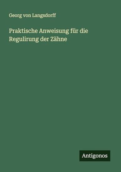 Praktische Anweisung für die Regulirung der Zähne