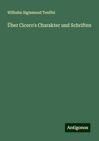 Über Cicero's Charakter und Schriften