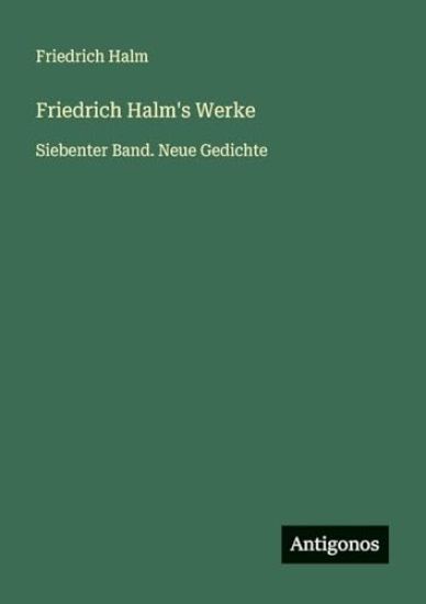 Halm, F: Friedrich Halm's Werke