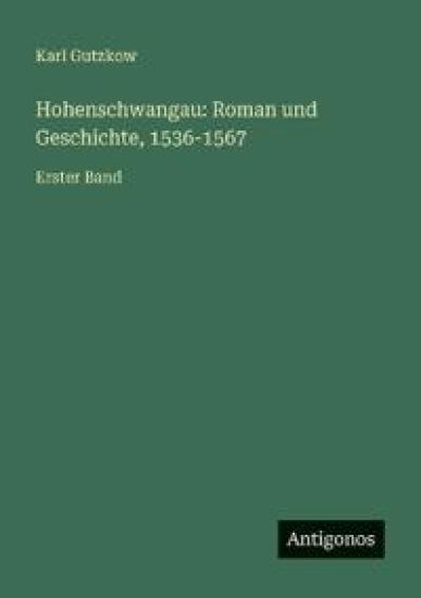 Gutzkow, K: Hohenschwangau: Roman und Geschichte, 1536-1567