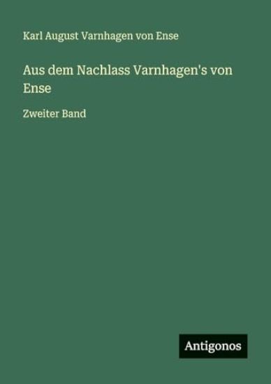 Ense, K: Aus dem Nachlass Varnhagen's von Ense