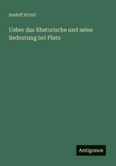 Ueber das Rhetorische und seine Bedeutung bei Plato