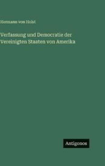 Verfassung und Democratie der Vereinigten Staaten von Amerika