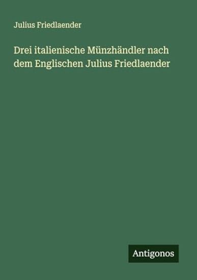 Drei italienische Münzhändler nach dem Englischen Julius Friedlaender