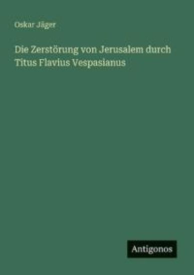Die Zerstörung von Jerusalem durch Titus Flavius Vespasianus