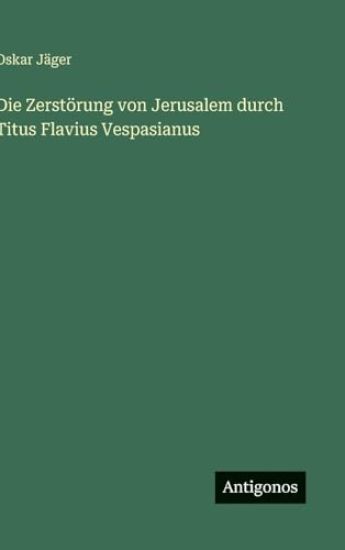 Die Zerstörung von Jerusalem durch Titus Flavius Vespasianus