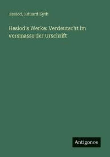Hesiod's Werke: Verdeutscht im Versmasse der Urschrift