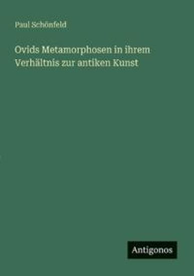 Ovids Metamorphosen in ihrem Verhältnis zur antiken Kunst