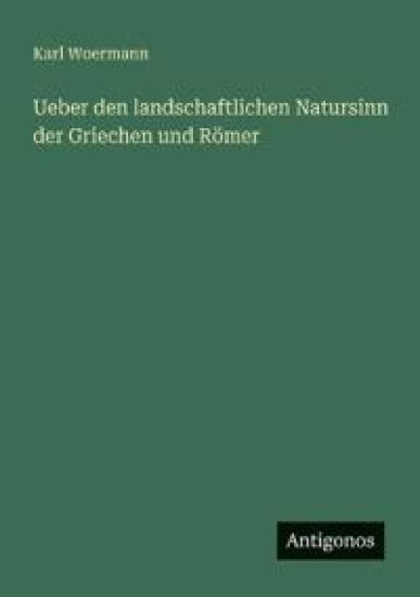 Ueber den landschaftlichen Natursinn der Griechen und Römer