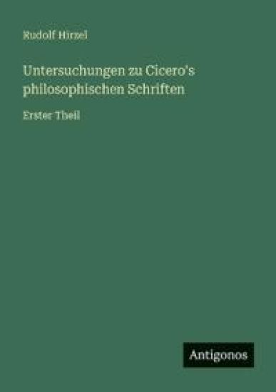 Untersuchungen zu Cicero's philosophischen Schriften: Erster Theil