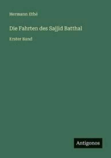 Die Fahrten des Sajjid Batthal: Erster Band