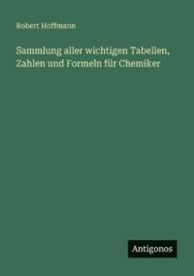 Sammlung aller wichtigen Tabellen, Zahlen und Formeln für Chemiker