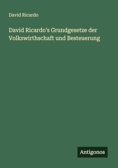David Ricardo's Grundgesetze der Volkswirthschaft und Besteuerung
