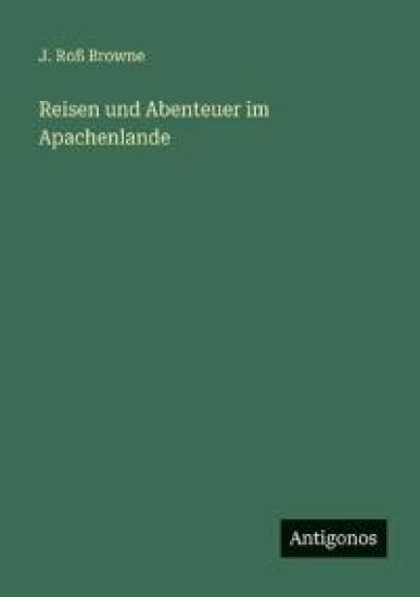 Reisen und Abenteuer im Apachenlande