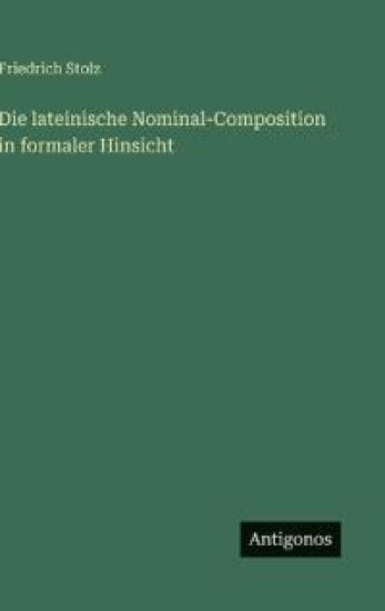 Die lateinische Nominal-Composition in formaler Hinsicht