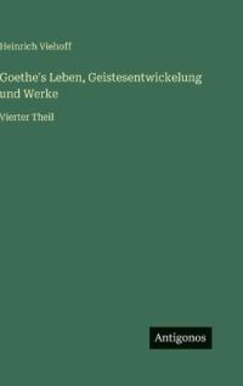Goethe's Leben, Geistesentwickelung und Werke