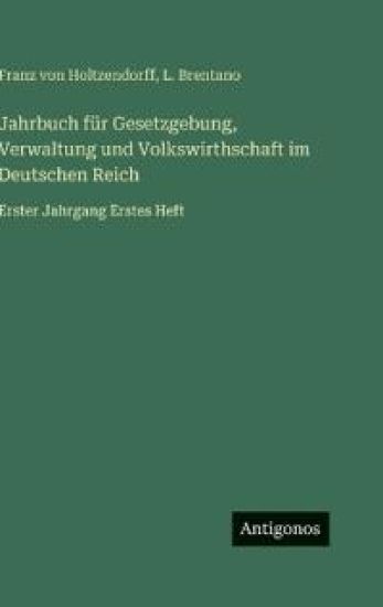 Jahrbuch für Gesetzgebung, Verwaltung und Volkswirthschaft im Deutschen Reich