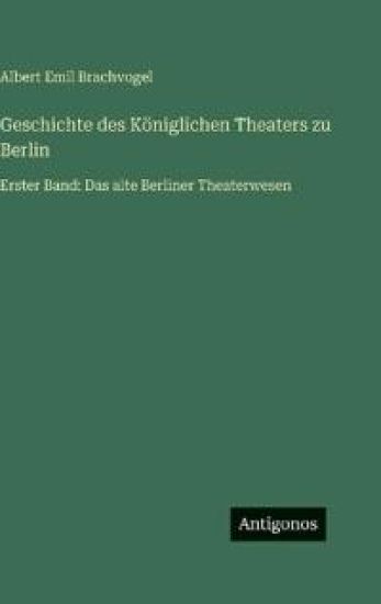 Geschichte des Königlichen Theaters zu Berlin