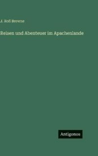 Reisen und Abenteuer im Apachenlande