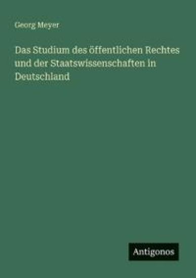Das Studium des öffentlichen Rechtes und der Staatswissenschaften in Deutschland