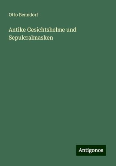 Antike Gesichtshelme und Sepulcralmasken