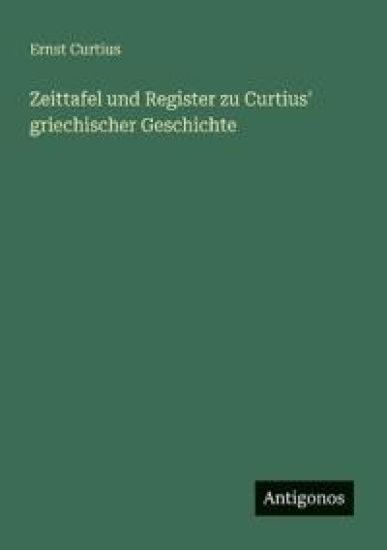 Zeittafel und Register zu Curtius' griechischer Geschichte