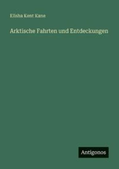 Arktische Fahrten und Entdeckungen