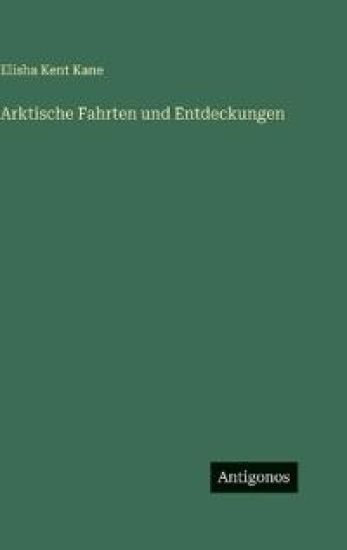Arktische Fahrten und Entdeckungen