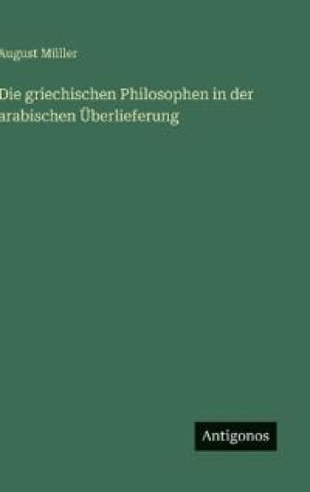 Die griechischen Philosophen in der arabischen Überlieferung