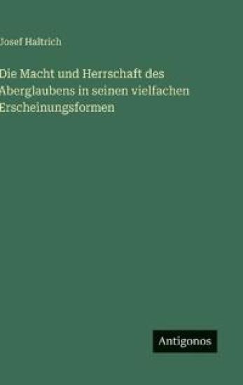 Die Macht und Herrschaft des Aberglaubens in seinen vielfachen Erscheinungsformen
