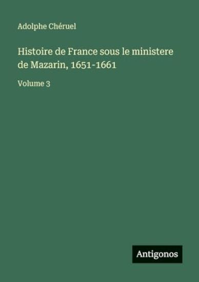 Histoire de France sous le ministere de Mazarin, 1651-1661