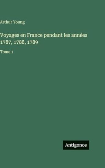 Voyages en France pendant les années 1787, 1788, 1789