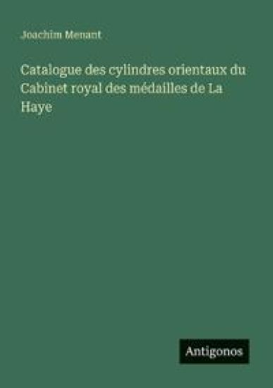 Catalogue des cylindres orientaux du Cabinet royal des médailles de La Haye