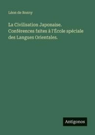 La Civilisation Japonaise. Conférences faites à l'École spéciale des Langues Orientales.