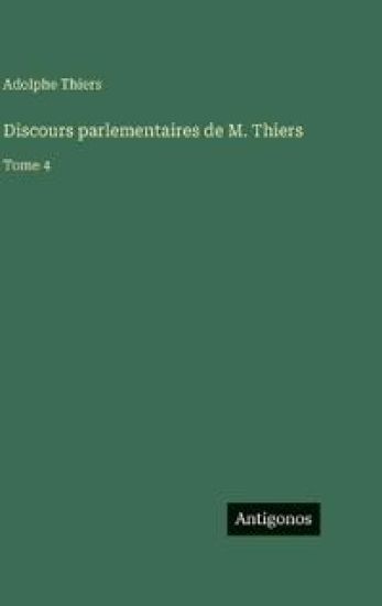 Discours parlementaires de M. Thiers